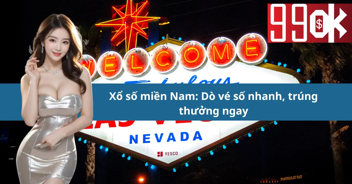 Xổ số miền Nam: Dò vé số nhanh, trúng thưởng ngay