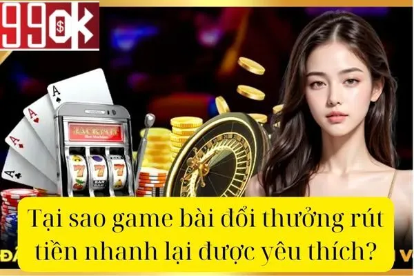 Game Bài Đổi Thưởng Rút Tiền Nhanh: Chơi Hay, Thắng Lớn, Tiền Về Tức Thì