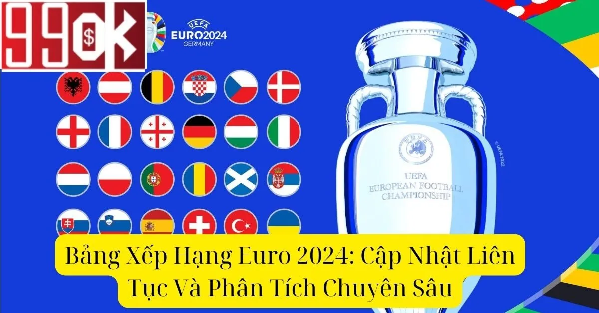 Bảng Xếp Hạng Euro 2024: Cập Nhật Liên Tục Và Phân Tích Chuyên Sâu