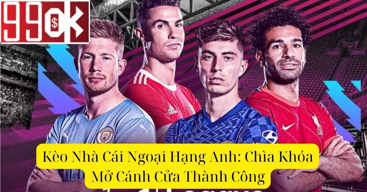 Kèo Nhà Cái Ngoại Hạng Anh: Chìa Khóa Mở Cánh Cửa Thành Công