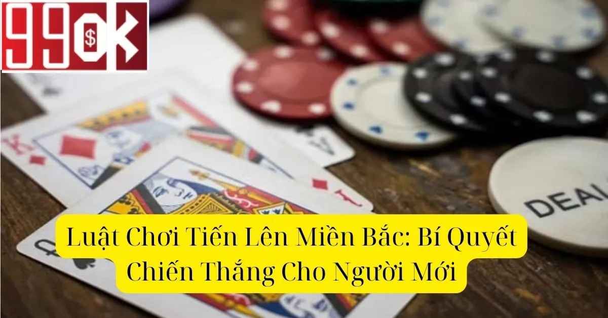 Luật Chơi Tiến Lên Miền Bắc: Bí Quyết Chiến Thắng Cho Người Mới