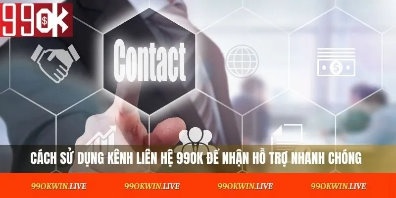 Cách sử dụng kênh liên hệ 99OK để nhận hỗ trợ nhanh chóng
