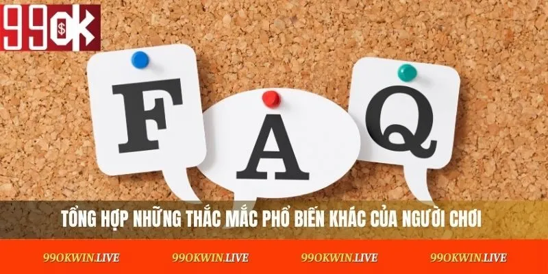 Tổng hợp những thắc mắc phổ biến khác của người chơi